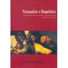 Psicanálise e biopolítica: Contribuição para a ética e a política em Michel Foucault