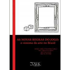 As novas regras do Jogo: O sistema da arte no Brasil