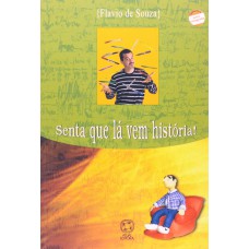 Senta que lá vem história!