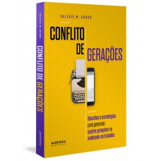 Conflito de Gerações: desafios e estratégias para gerenciar quatro gerações no ambiente de trabalho