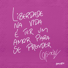 Liberdade na vida é ter um amor para se prender