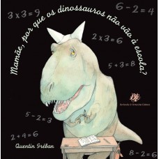 Mamãe, por que os dinossauros não vão à escola?