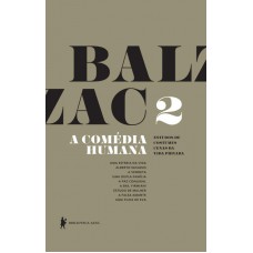 A Comédia Humana - Volume 2 (Uma estreia na vida, Alberto Savarus, A vendeta, Uma dupla família, A paz conjugal, A sra. Firmiani, Estudo de mulher, A falsa amante, Uma filha de Eva)