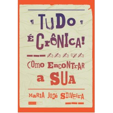 Tudo é crônica!