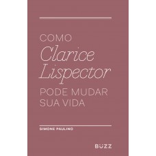 Como Clarice Lispector pode mudar sua vida