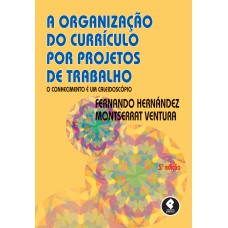 A Organização do Currículo por Projetos de Trabalho