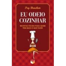 Eu odeio cozinhar - Receitas fáceis para quem tem mais o que fazer