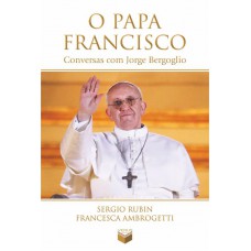 O papa Francisco: Conversas com Jorge Bergoglio