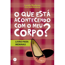 O que esta acontecendo com meu corpo? - Livro para meninas