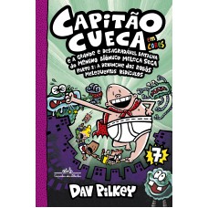 Capitão cueca e a grande e desagradável batalha do Menino Biônico Meleca Seca parte 2 – Vol. 7 em cores!