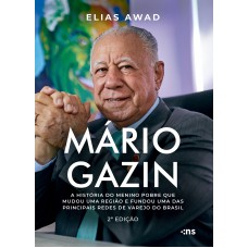 MÁRIO GAZIN: a história do menino pobre que mudou uma região e fundou uma das principais redes de varejo do Brasil