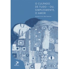 O culpado de tudo ? ou, simplesmente, o amor