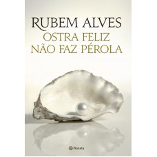 Ostra feliz não faz pérola