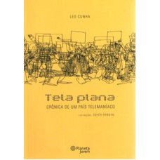 Tela Plana - crônica de um PaísTelemaníaco